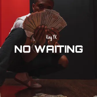 No Waiting by King Yk