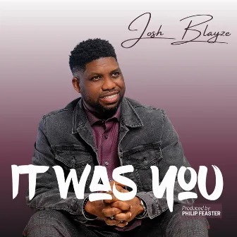 IT WAS YOU by JOSH BLAYZE