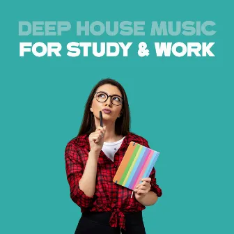 Deep House Music for Study & Work by Easy Study Music Chillout