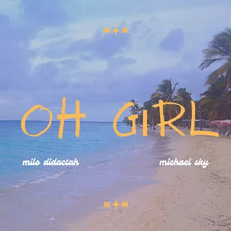 Oh Girl by Milo Didactah