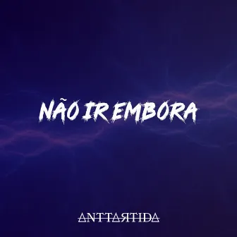 Não Ir Embora by ANTTARTIDA