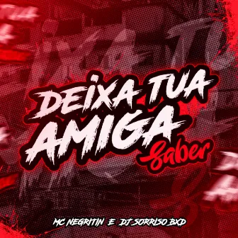 DEIXA TUA AMIGA SABER (Remix) by MC Negritin