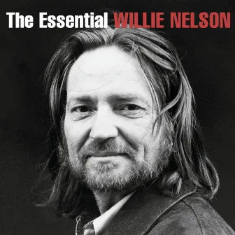 The Essential Willie Nelson by Willie Nelson