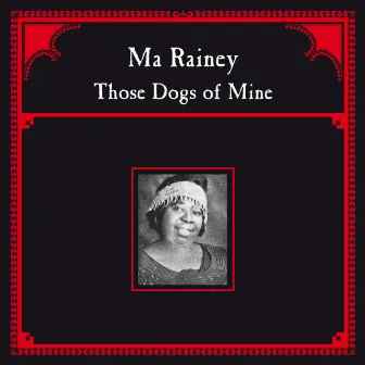 Those Dogs of Mine by Ma Rainey