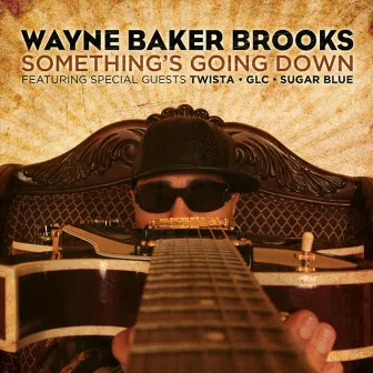 Something's Going Down (feat. Twista, GLC & Sugar Blue) by Wayne Baker Brooks