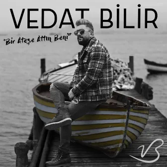 Bir Ateşe Attın Beni by Vedat Bilir