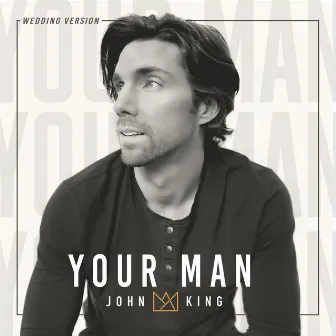 Your Man (Wedding Version) by John King