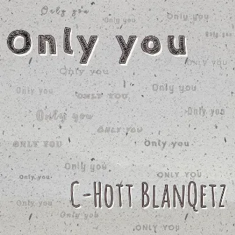 Only You by C-Hott BlanQetz