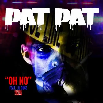 Oh No (feat. Lil Duce) by Pat Pat