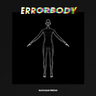 ERRORBODY by Balthasar Freitag