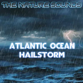 Atlantic Ocean Hailstorm by The Nature Sounds