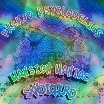 FXCK3D PSYCHODEL1CS by MANSION MANIAC