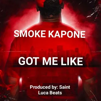 Got Me Like by Smoke Kapone