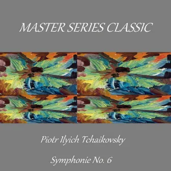 Master Series Classic - Piotr Ilyich Tchaikovsky - Symphonie No. 6 by Unknown Artist