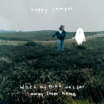 When My Mind Was Far Away from Home by Happy Camper