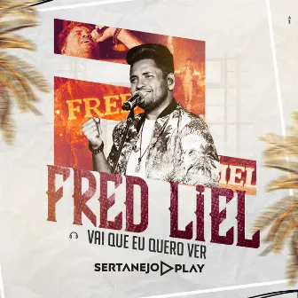 Vai Que Eu Quero Ver (Ao Vivo) by Sertanejo Play