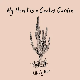 My Heart Is a Cactus Garden by Ella Joy Meir