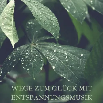 Wege zum Glück mit Entspannungsmusik by Thermenwelt