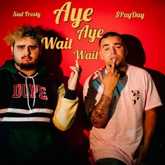 Aye Aye Wait Wait by $payDay