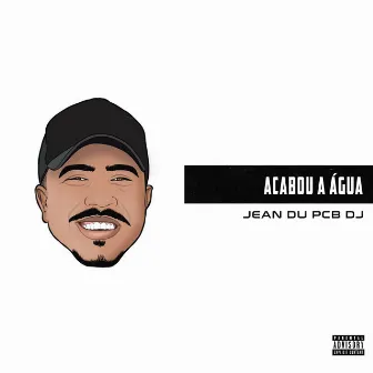 Acabou a Água by Jean du PCB DJ