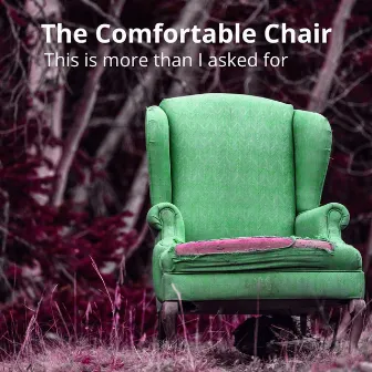 This Is More than I Asked For by The Comfortable Chair