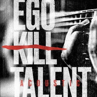 Ego Kill Talent (Acoustic) by Ego Kill Talent