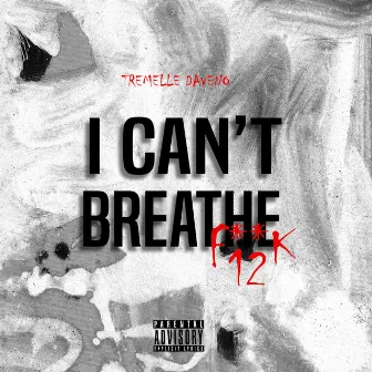 I Can't Breathe by Tremelle Daveno