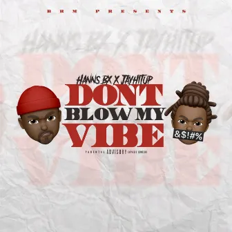 Don't Blow My Vibe by Hanns BX