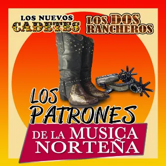 Los Patrones De La Musica Nortenas by Los Dos Rancheros