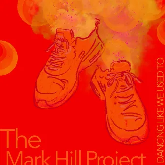 Dancing Like We Used To by The Mark Hill Project