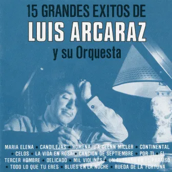 15 Grandes éxitos de Luis Arcaráz y Su Orquesta by Luis Arcaraz Y Su Orquesta