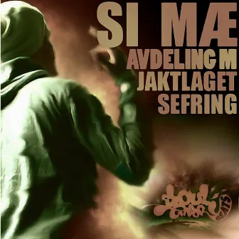 Si Mæ (feat. Avdeling M & Jaktlaget) by Sefring