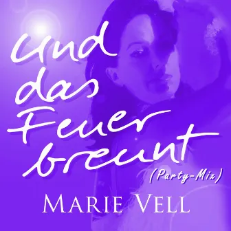 Und das Feuer brennt (Party Mix) by Marie Vell