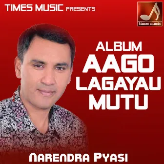 Aago Lagayau Mutu by Narendra Pyasi