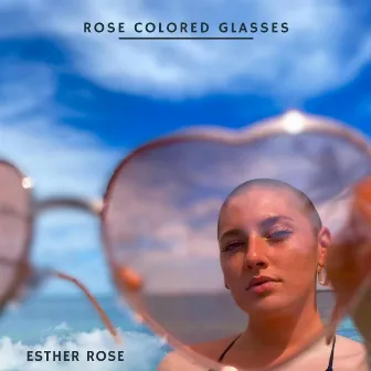 Rose Colored Glasses by Esther Rose