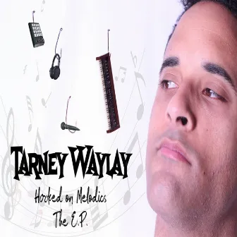 Hooked On Melodics The EP by Tarney Waylay