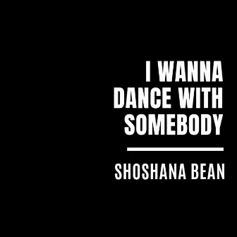 I Wanna Dance With Somebody by Shoshana Bean