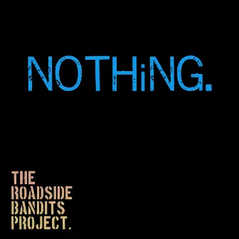 Nothing by The Roadside Bandits Project