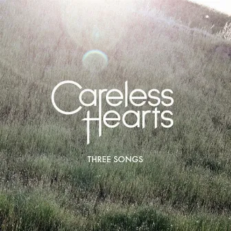 Three Songs - EP by Careless Hearts