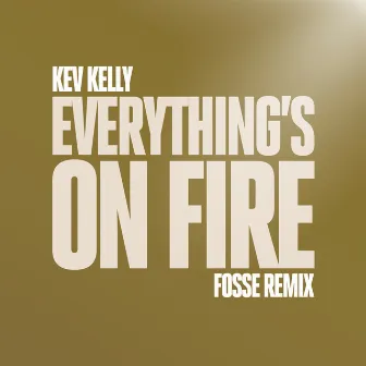 Everything's On Fire (FOSSE Remix) by Kev Kelly