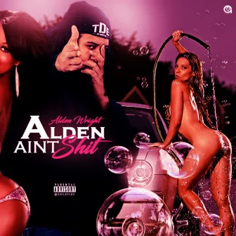 Alden Ain't Shit! by Alden Wright