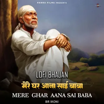 Mere Ghar Aana Sai Baba - Lofi Bhajan by BR Moni