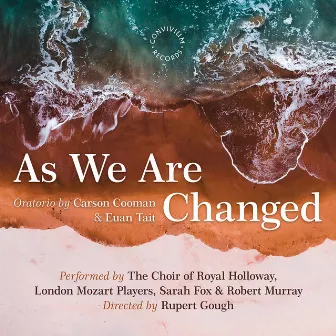 Carson Cooman: As We Are Changed, Op. 1340 by The Choir of Royal Holloway