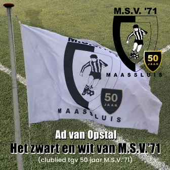 Het Zwart En Wit Van M.S.V.'71 by Ad Van Opstal