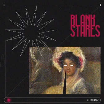 Blank Stares by AJ Bank$Y