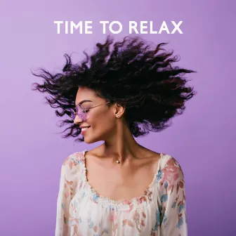 Time to Relax - Calm New Age Music, Positive Vibes with Nature, Rest for Mind and Body by Daily Relax Universe