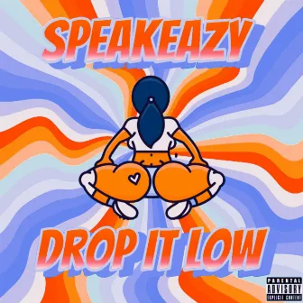 Drop It Low by Speakeazy