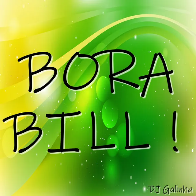 Bora Bill ! Bora Fi do Bill