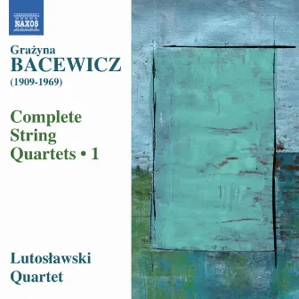 Bacewicz: Complete String Quartets, Vol. 1 by Grażyna Bacewicz