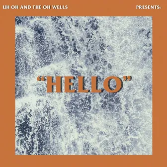 Hello by Uh Oh and the Oh Wells